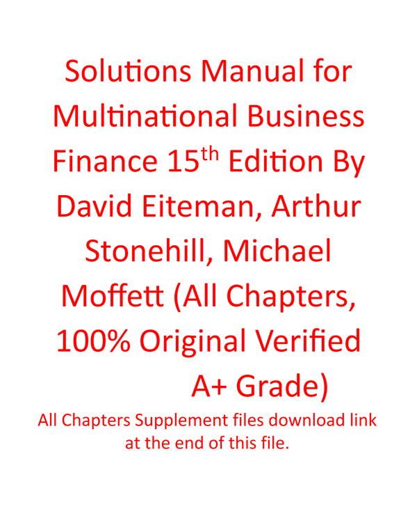 Solutions Manual for Multinational Business Finance, 15th edition By David K. Eiteman, Arthur I. Stonehill, Michael H. Moffett, 