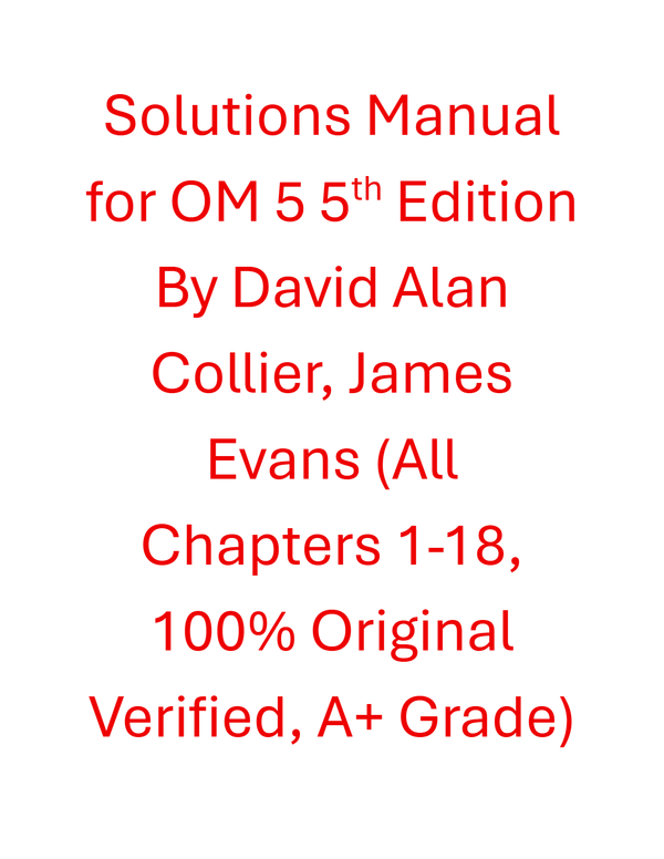 Solutions Manual for OM 5 5th Edition By David Alan Collier, James Evans