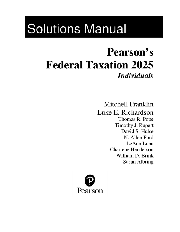 Solutions Manual for Pearson's Federal Taxation 2025 Individuals 38th Edition By Mitchell Franklin, Luke Richardson (All Chapters 100% Original Verified, A+ Grade)