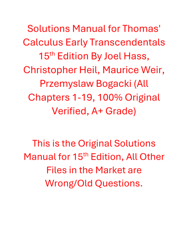 Solutions Manual for Thomas' Calculus Early Transcendentals 15th Edition By Joel Hass, Christopher Heil, Maurice Weir, Przemyslaw Bogacki | All Chapters 1-19
