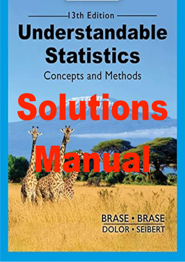 Solutions Manual for Understandable Statistics 13th Edition. Charle Brase, Cor rinne Brase, James Seibert, Jason Dolor.
