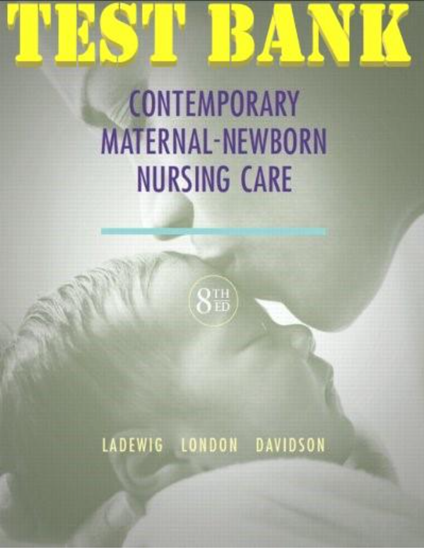 TEST BANK for Contemporary Maternal-Newborn Nursing Care 8th Edition by Patricia Ladewig, Marcia London, Michele