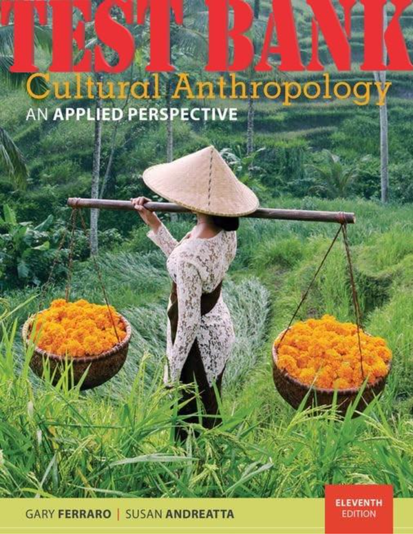 TEST BANK for Cultural Anthropology: An Applied Perspective 11th Edition by Ferraro, and Andreatta