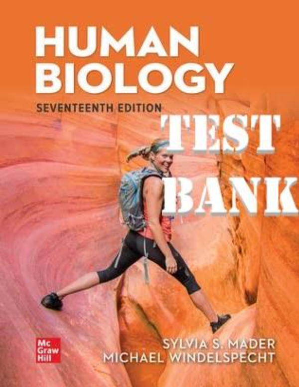TEST BANK for Human Biology, 17th Edition By Sylvia Mader and Michael Windelspecht. Complete Chapters 1-25.