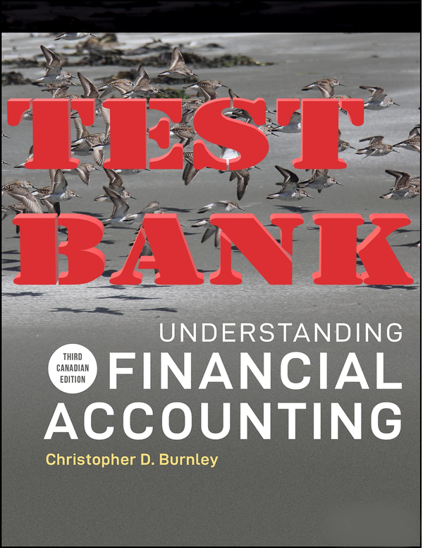TEST BANK for Understanding Financial Accounting, 3rd Canadian Edition, by Christopher Burnley | All Chapters 1-12
