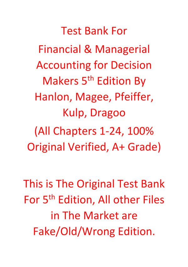 Test Bank For Financial & Managerial Accounting for Decision Makers 5th Edition By Hanlon, Magee, Pfeiffer, Kulp, Dragoo