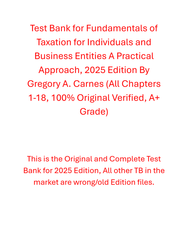 Test Bank For Fundamentals of Taxation for Individuals and Business Entities A Practical Approach, 2025 Edition By Gregory A. Carnes