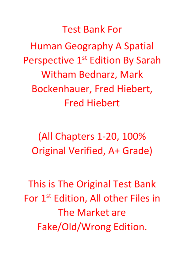 Test Bank For Human Geography A Spatial Perspective 1e Sarah Witham Bednarz, Mark Bockenhauer, Fred Hiebert, Fred Hiebert