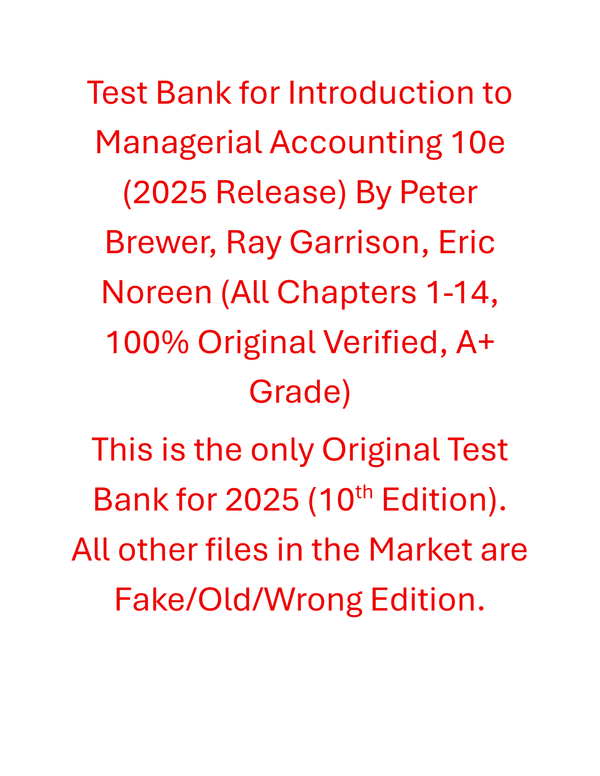 Test Bank For Introduction to Managerial Accounting 10th Edition (2025 Release) By Peter Brewer, Ray Garrison, Eric Noreen
