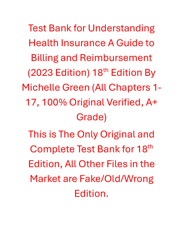 Test Bank Understanding Health Insurance A Guide to Billing and Reimbursement (2023 Edition) 18th Edition By Michelle Green