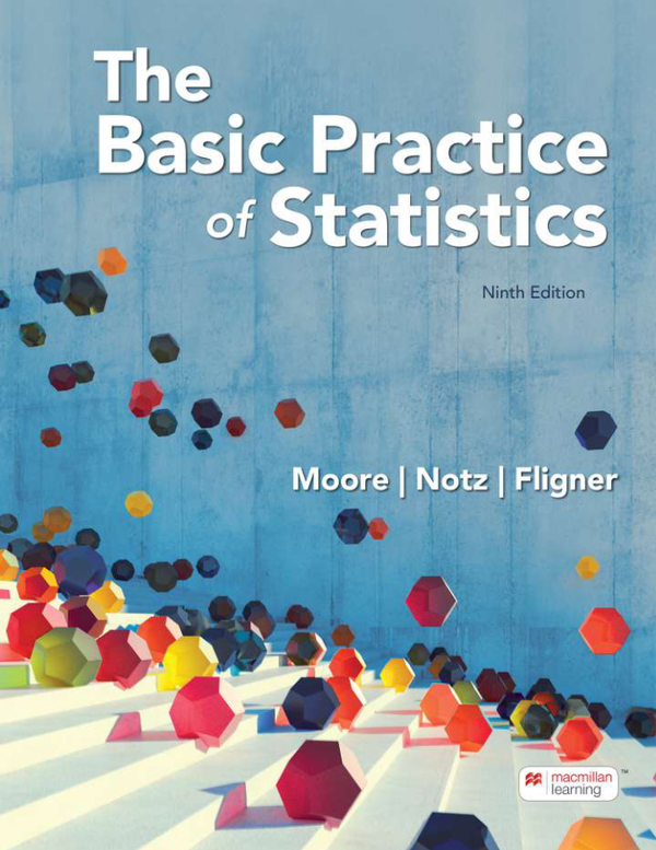 The Basic Practice of Statistics 9th Edition By David Moore, William Notz, Michael Fligner