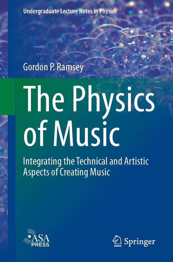 The Physics of Music Integrating the Technical and Artistic Aspects of Creating Music 1st Edition By Gordon P. Ramsey