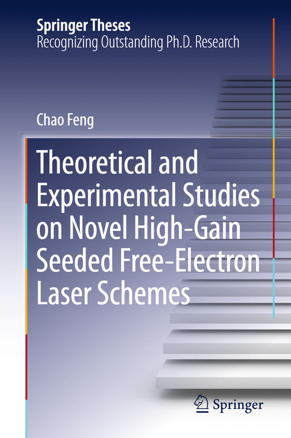 Theoretical and Experimental Studies on Novel High-Gain Seeded Free-Electron Laser Schemes 1st Edition By Chao Feng