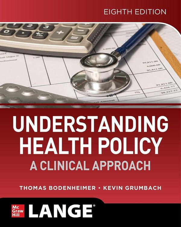 UNDERSTANDING HEALTH POLICY a clinical approach 8th Edition By THOMAS S. BODENHEIMER