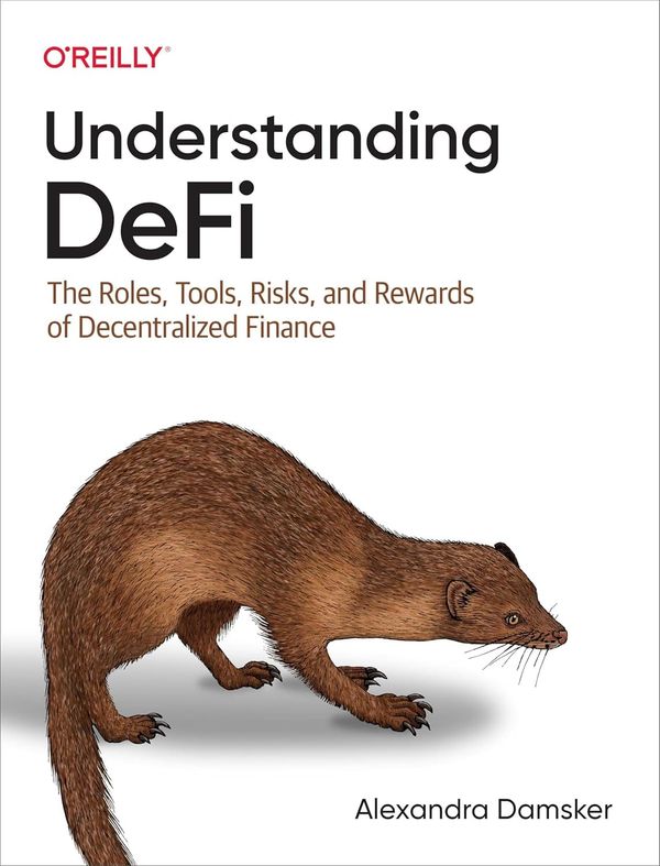 Understanding DeFi The Roles, Tools, Risks, and Rewards of Decentralized Finance 1st Edition By Alexandra Damsker