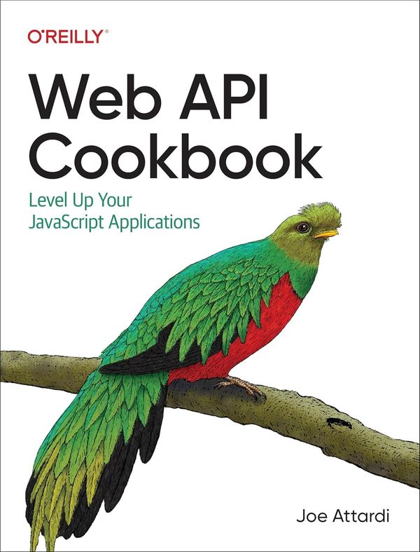 Web API Cookbook Level Up Your JavaScript Applications 1st Edition By Joe Attardi