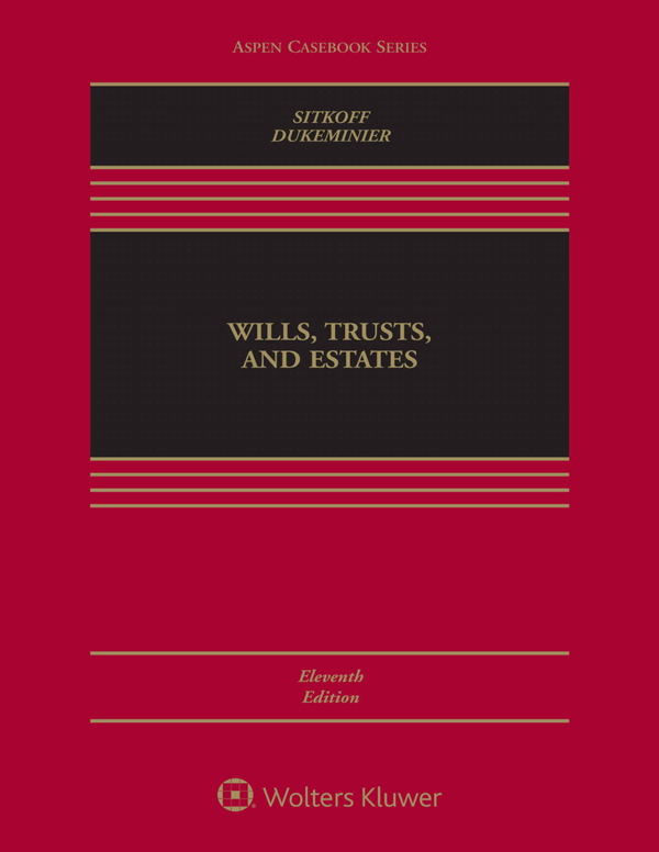 Wills Trusts and Estates 11th Edition By Robert H. Sitkoff, Jesse Dukeminier
