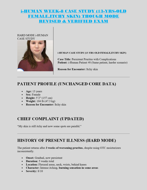 iHUMAN WEEK-8 CASE STUDY (13-YRS-OLD FEMALE,ITCHY SKIN) THOUGH MODE REVISED & VERIFIED EXAM
