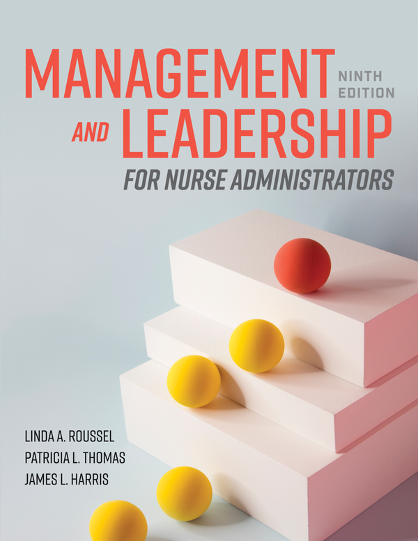 Management and Leadership for Nurse Administrators 9th Edition By Linda Roussel, Patricia Thomas, James Harris
