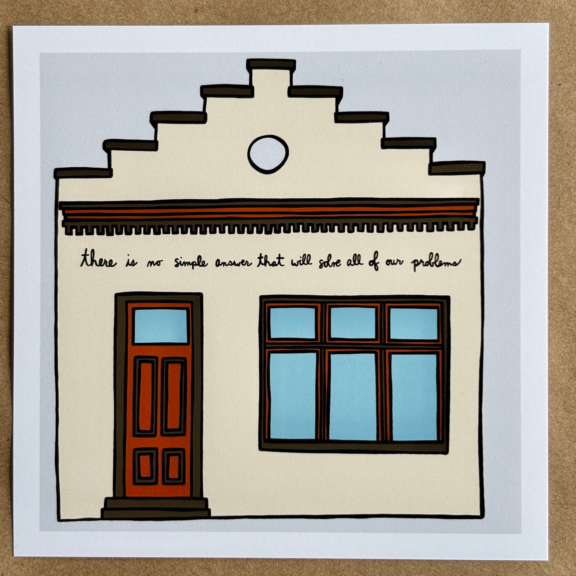 Original art by AnneArchy of a stylized house with hand-lettering of the words "there is no simple answer that will solve all of our problems." 