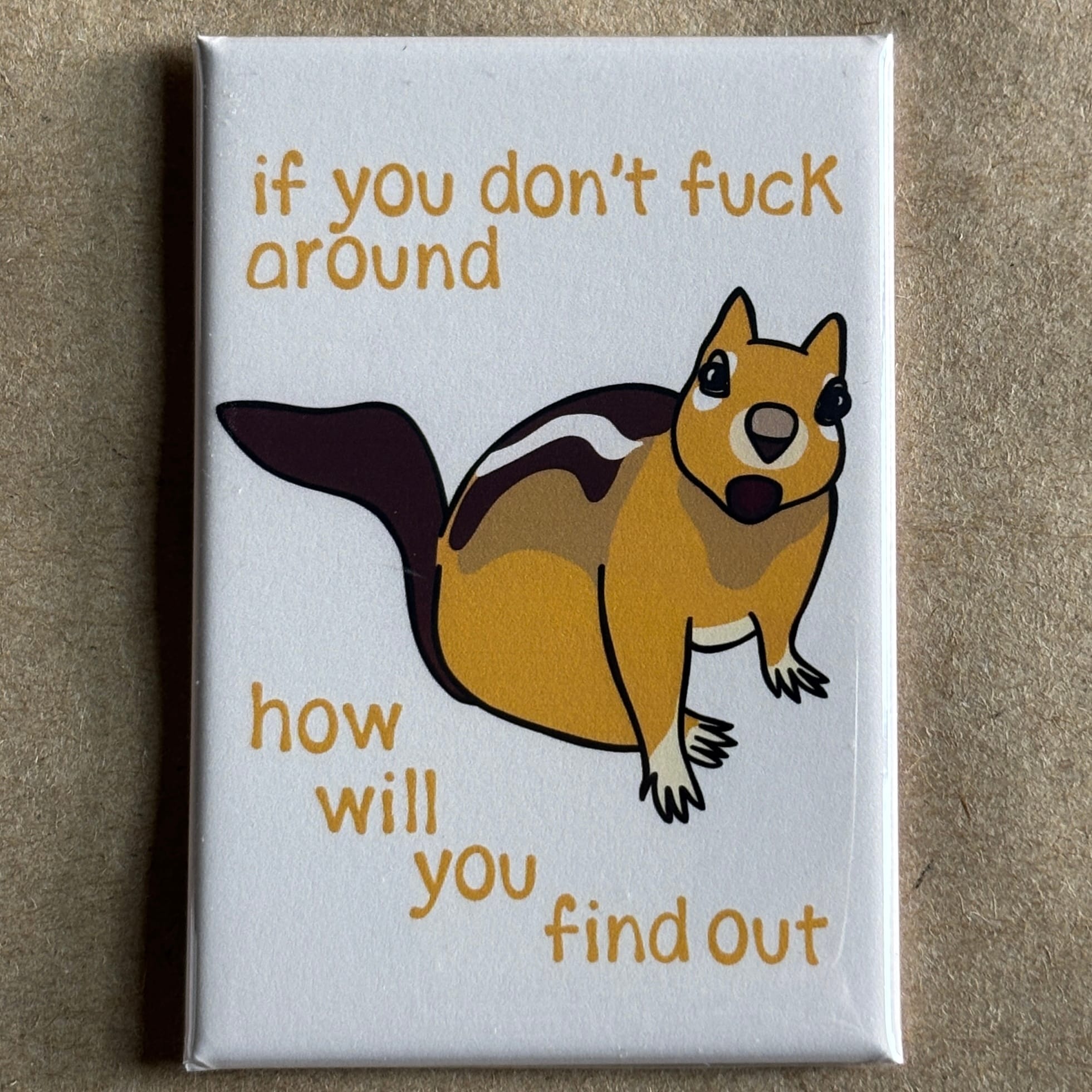 original art by AnneArchy of a chipmunk with hand lettering of the words "if you don't fuck around how will you find out."