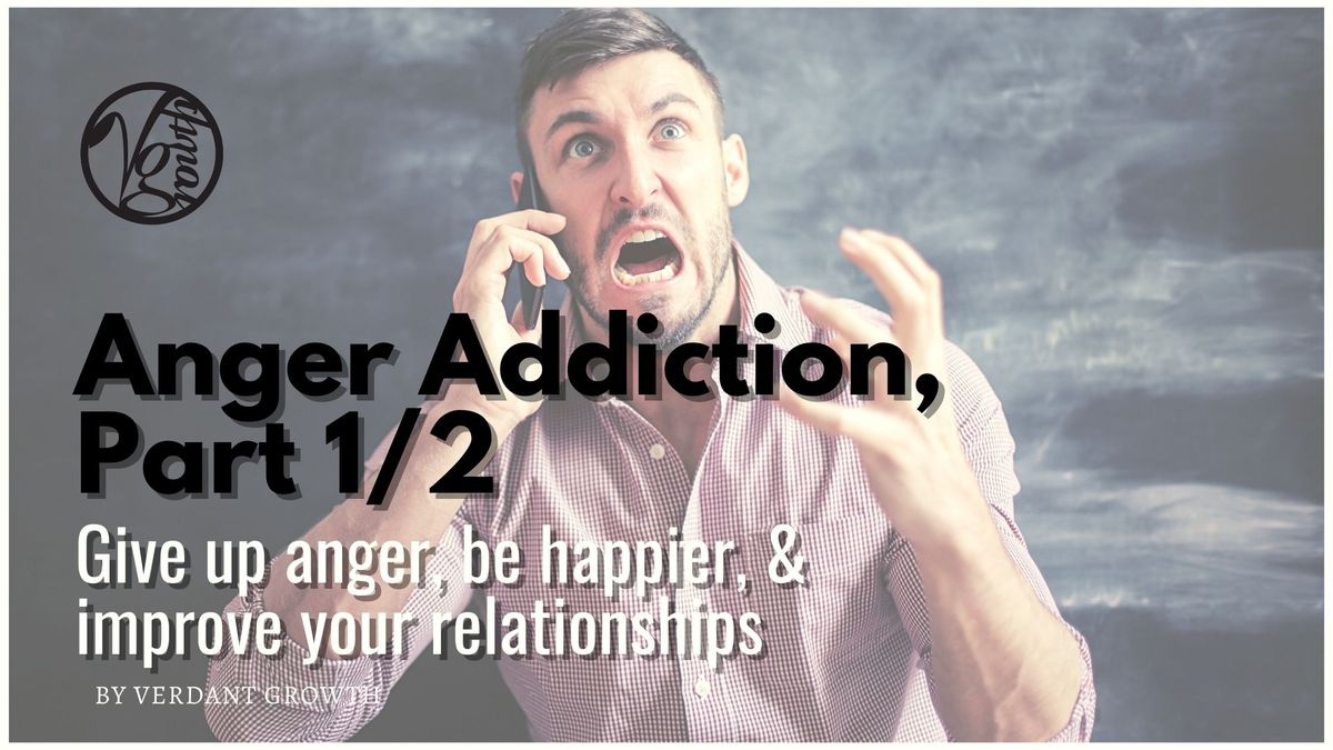 Anger Addiction Part 1/2