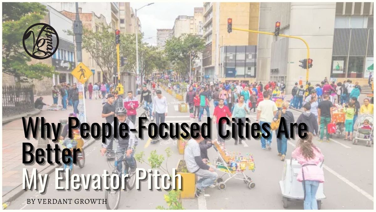 My Elevator Pitch: Why People-Focused Cities Are Better