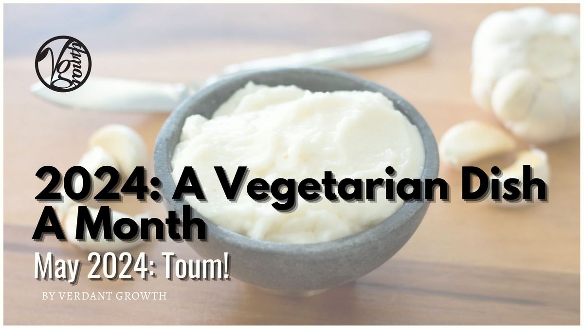 A Vegetarian Dish A Month – May 2024: Toum!