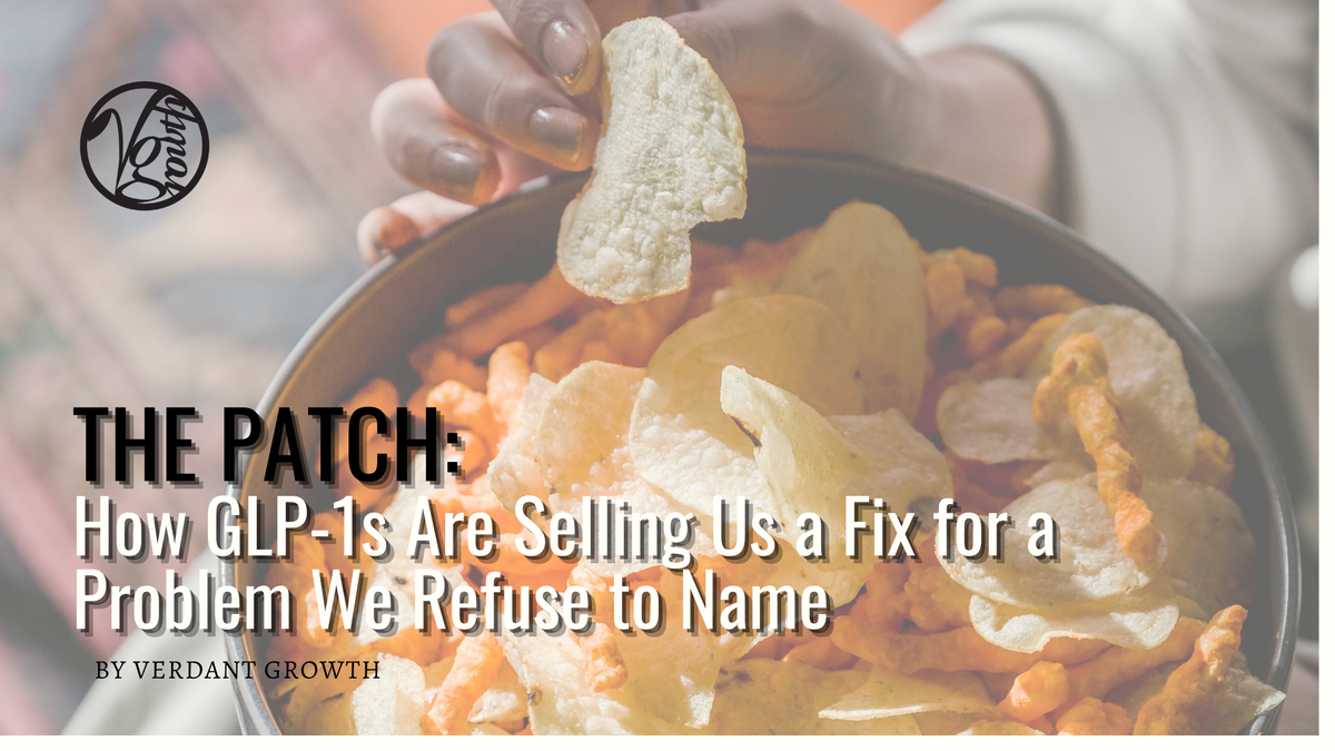 THE PATCH: How GLP-1s Are Selling Us a Fix for a Problem We Refuse to Name