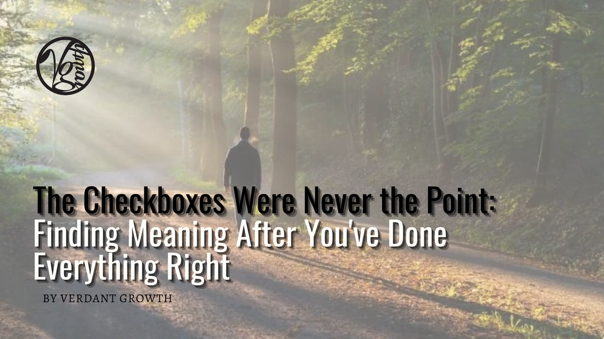 The Checkboxes Were Never the Point: Finding Meaning After You've Done Everything Right