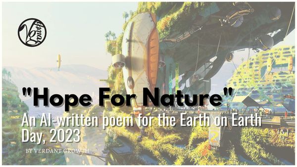 "Hope For Nature" - An AI-written poem for Earth on Earth Day 2023