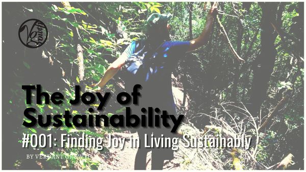 The Joy of Sustainability #001 - Finding Joy in Living Sustainably