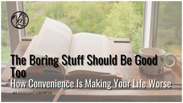 The Boring Stuff Should Be Good Too: How Convenience Is Making Your Life Worse