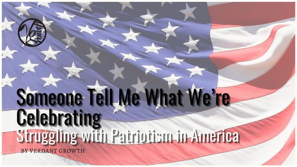 Someone Tell Me What We’re Celebrating: Struggling with Patriotism in America