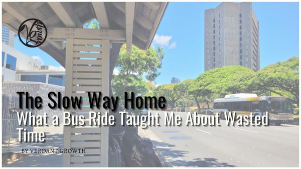 The Slow Way Home: What a Bus Ride Taught Me About Wasted Time