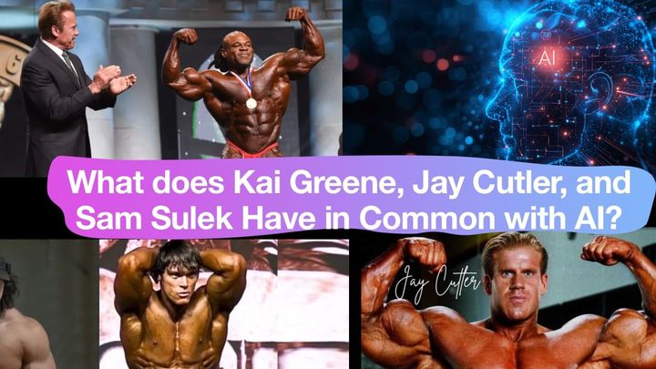 What does Jay Cutler, Kai Greene, & Sam Sulek Have in Common With Artificial Intelligence?