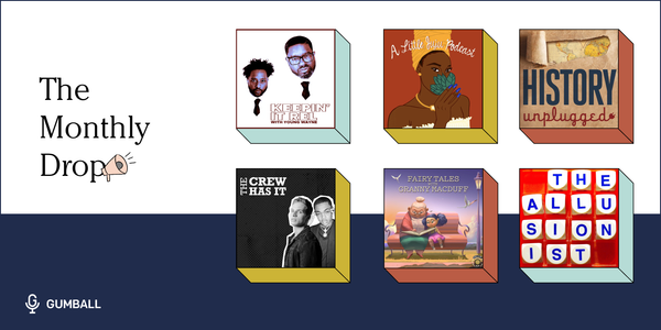 Gumball podcast collage keepin it rel a little juju fairy tales granny macduff the crew has it history unplugged allusionist 