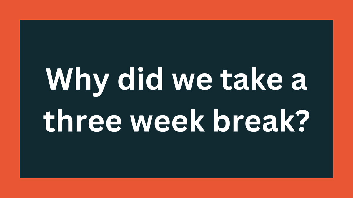 What did we take a 3 week break? Post feature image