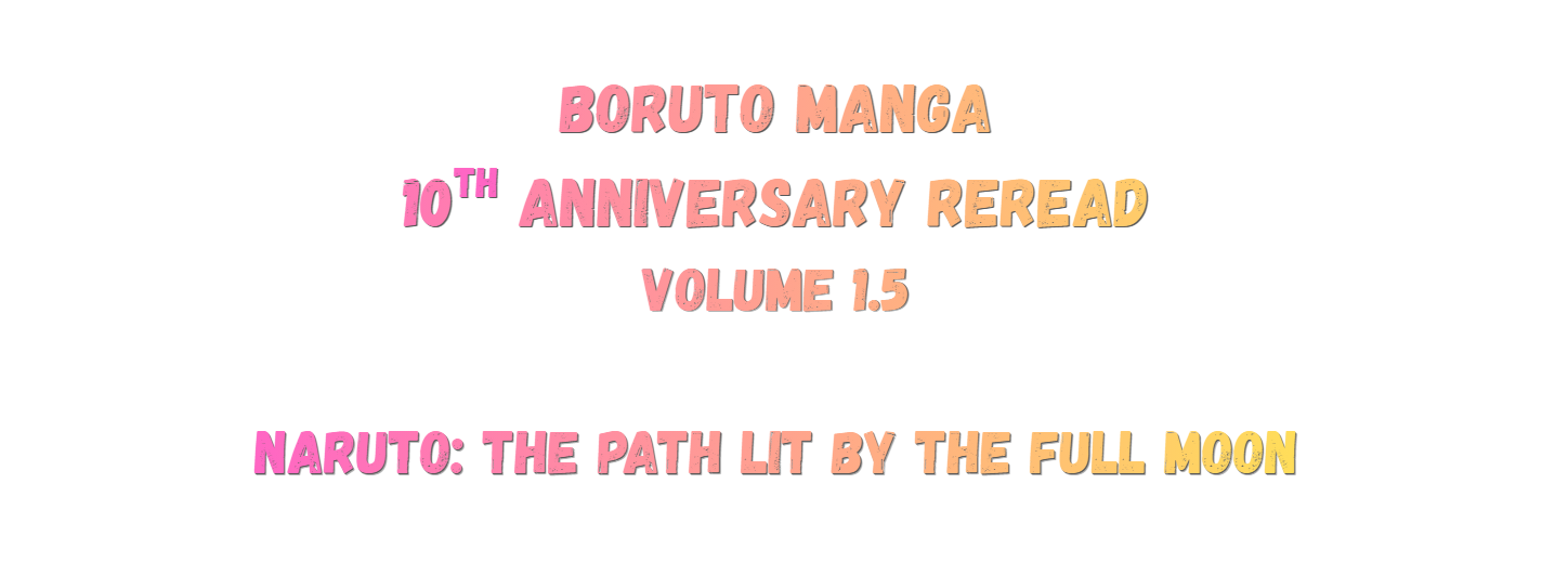 Boruto Manga 10th anniversary reread volume 1.5 Naruto: The Path Lit by the Full Moon
