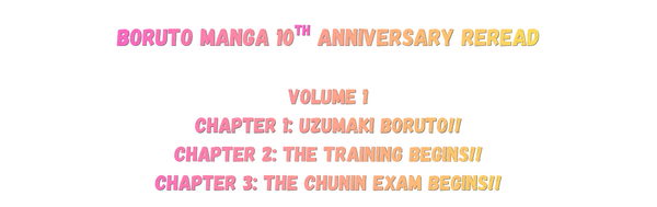 Boruto Naruto Next Generations NNG 10th Anniversary reread Volume 1 Chapter 1 Uzumaki Boruto!! Chapter 2 The Training Begins!! Chapter 3 The Chunin Exam Begins!!