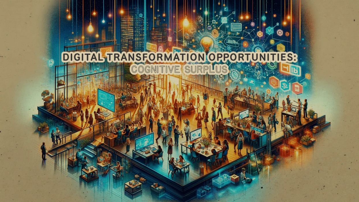 Digital Transformation Opportunities: Cognitive Surplus