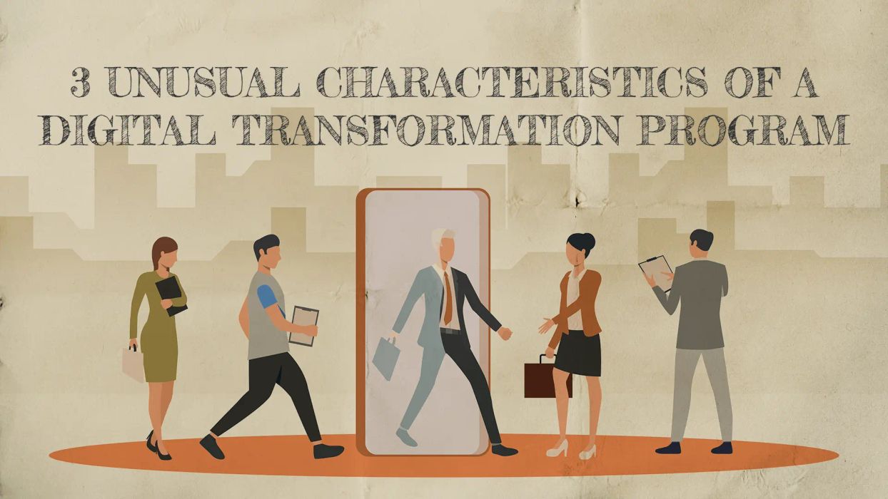 3 Unusual Characteristics of a Digital Transformation Program