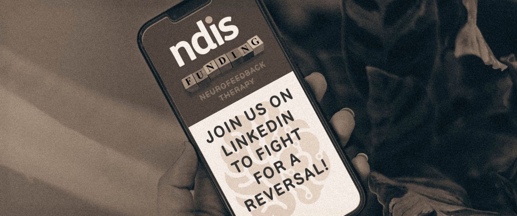 Neurofeedback Therapy Cut by NDIS: Join Us on LinkedIn to Fight for a Reversal! (Check Out Our New Header Image)