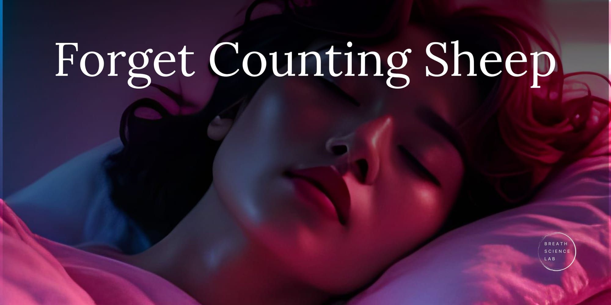 Image with neon overlay text “Forget Counting Sheep” against a purple gradient background, featuring a photo of a woman peacefully asleep in bed with soft pink and blue ambient lighting.