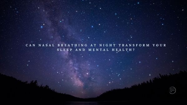 Starry night sky with the text: “Can nasal breathing at night transform your sleep and mental health?” centered over a silhouette of trees and a calm lake.