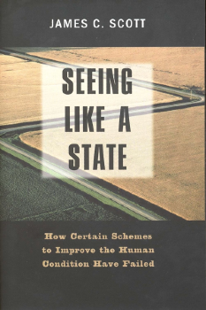 Book cover for SEEING LIKE A STATE: How Certain Schemes to Improve the Human Condition Have Failed by James C. Scott 