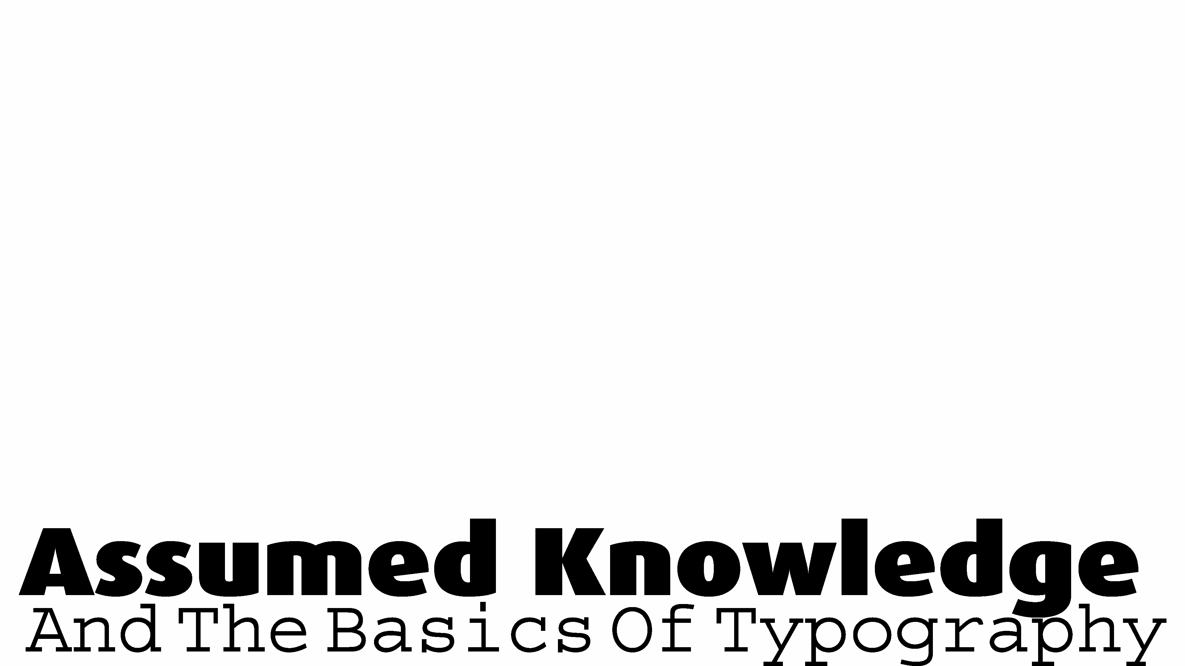 Assumed Knowledge And The Basics Of Typography
