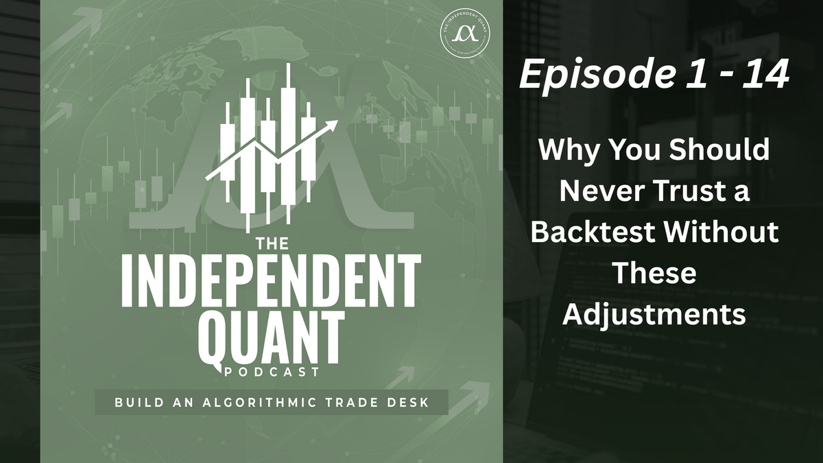 TIQ Podcast Episode 1-14: Why you should never trust a backtest without these adjustments