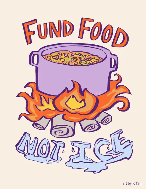Illustration of a soup pot on top of a wood fire. Around the pot are the words, "Fund Food Not ICE"