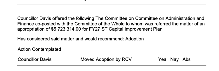 Screenshot from the City Council Agenda Packet for the June 11th meeting that reads: "Councillor Davis offered the following The Committee on Committee on Administration and Finance co-posted with the Committee of the Whole to whom was referred the matter of an appropriation of $5,723,314.00 for FY27 ST Capital Improvement Plan Has considered said matter and would recommend: Adoption Action Contemplated Councillor Davis Moved Adoption by RCV Yea Nay Abs"